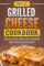 Grilled Cheese Cookbook: Delicious Grilled Cheese Recipes Made Easy