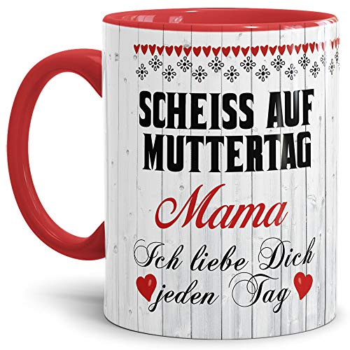 Tasse mit Spruch für Mama - Scheiß auf Muttertag - Kaffee-Tasse/Geschenk-Idee Muttertag Geburtstag/Muttertagsgeschenk/Für meine Mutter - Innen & Henkel Rot
