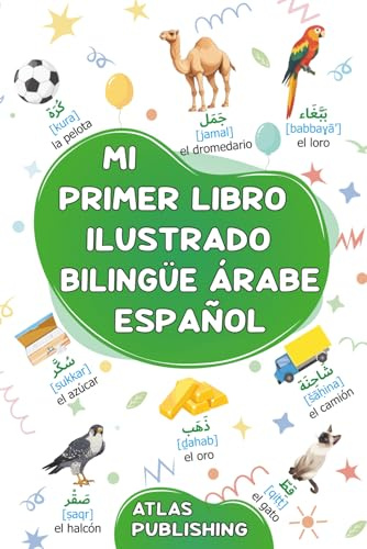 Mi primer libro ilustrado bilingüe árabe español: Un diccionario visual bilingüe con 500 palabras ilustradas sobre temas cotidianos para aprender ... (Aprendamos el idioma árabe, Band 2)