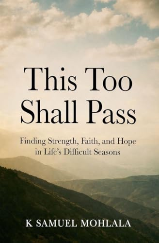 This Too Shall Pass: Finding Strength, Faith, and Hope in Life's Difficult Seasons (Inspirational Legacy(tm), Band 7)