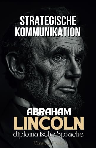 Strategische Kommunikation: Abraham Lincolns diplomatische Sprache