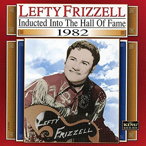 Lefty Frizzell: Inducted Into The Country Music Hall of Fame, 1982