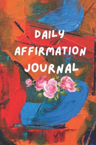 Today I Affirm A Journal That Nurtures Self-Care: Daily Diary for Practicing Self-Care, A Prompted Journal To Love Yourself More