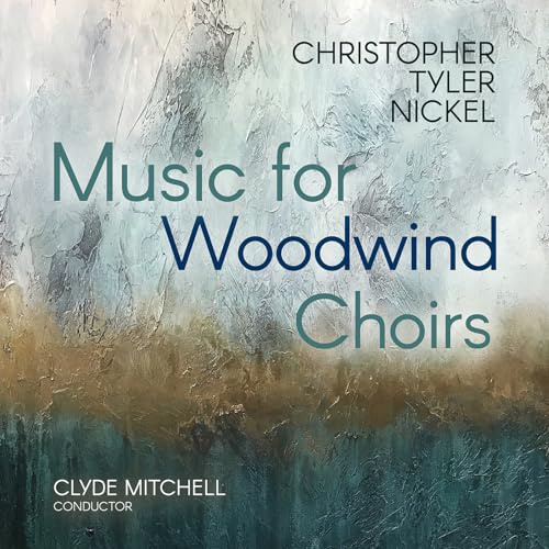 Christopher Tyler Nickel: Music for Woodwind Choirs