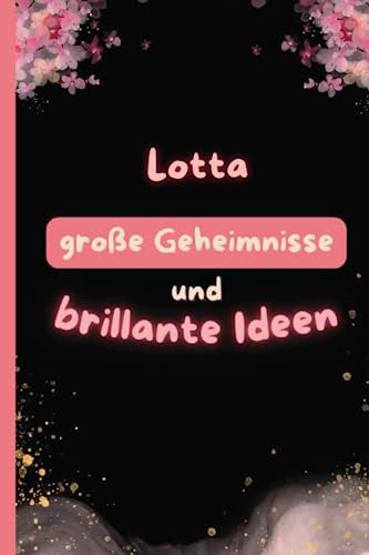 Lotta Große Geheimnisse und Brillante Ideen: Ein wunderschönes liniertes Notizbuch als Geschenk für Frauen oder Mädchen mit dem Namen Lotta