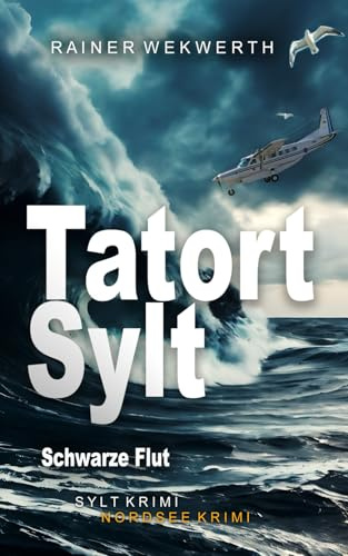 TATORT SYLT Schwarze Flut: Nordsee Krimi (Sylt Krimis, Band 7)