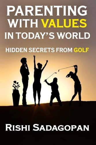 PARENTING WITH VALUES IN TODAY'S WORLD: Hidden Secrets from Golf