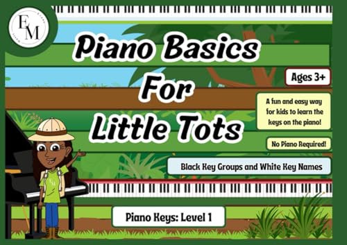 Piano Basics For Little Tots: Piano Keys (Level 1): A Fun And Easy Way For Kids To Learn The Keys On The Piano (Ages 3+) Black Key Groups And White Key Names (No Piano Required!)