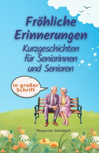 Fröhliche Erinnerungen. Kurzgeschichten für Seniorinnen und Senioren in großer Schrift: Humorvolle 10-Minuten-Lektüren für ein aktives Gedächtnis. Perfekt als unterhaltsames Seniorengeschenk