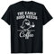 The Early Bird Needs Coffee Funny Morning Person Humor Zitat T-Shirt