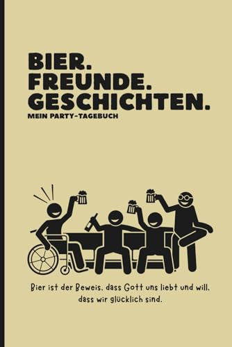 Bier. Freunde. Geschichten. Mein Party-Tagebuch: Das lustigste Trinktagebuch für Erwachsene – 120 Seiten zum Lachen, Erinnern und Vergessen