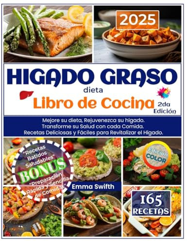 HIGADO GRASO, dieta Libro de Cocina.: Mejore su dieta, Rejuvenezca su hígado. Transforme su Salud con cada Comida. Recetas Deliciosas y Fáciles para Revitalizar el Hígado. 2da. Edición