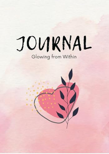 Glow from Within Journal: Notebook for Women | 200 pages. 7X10