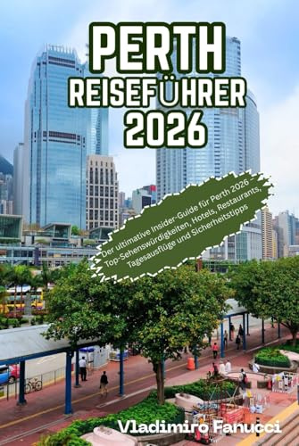 Perth Reiseführer 2026: Der ultimative Insider-Guide für Perth 2026 – Top-Sehenswürdigkeiten, Hotels, Restaurants, Tagesausflüge und Sicherheitstipps