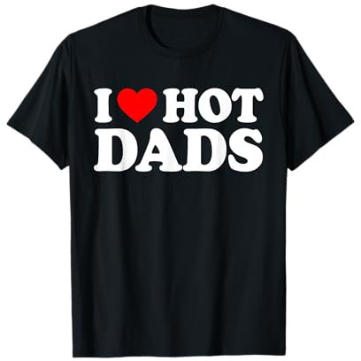 I Love Hot Dads T-Shirt