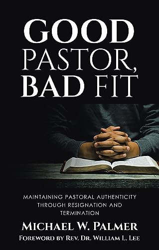 Good Pastor, Bad Fit: Maintaining Pastoral Authenticity Through Resignation and Termination (English Edition)