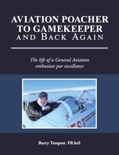 Aviation Poacher to Gamekeeper and Back Again: The life of a General Aviation enthusiast par excellance