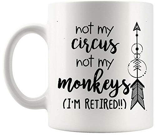 Retired Mug Retirement Cup Not My Circus Not My Monkeys Im Retired T Becher für Männer und Frauen