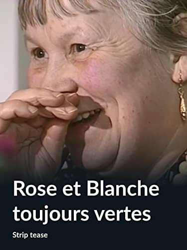 Rose et Blanche toujours vertes (Strip tease)