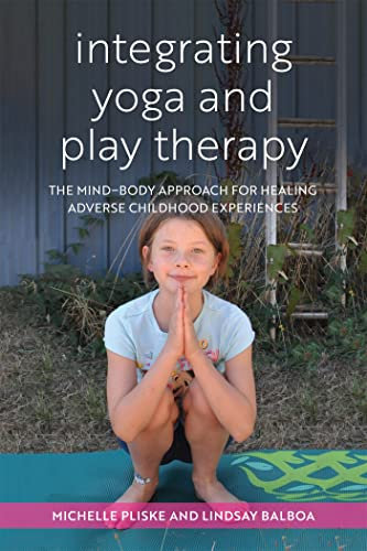 Integrating Yoga and Play Therapy: The Mind-Body Approach for Healing Adverse Childhood Experiences (English Edition)