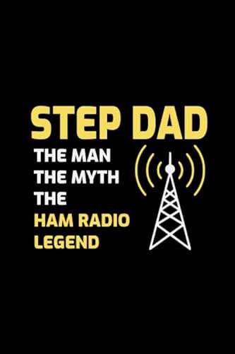 Stepdad The Man The Myth The Ham Radio Legend: Amateur Operator Fathers Day Gift Blank Lined Journal Notebook Diary
