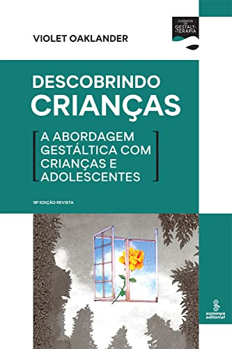 Descobrindo crianças: A abordagem gestáltica com crianças e adolescentes (Clássicos da Gestalt-terapia) (Portuguese Edition)