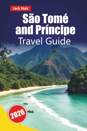 São Tomé and Príncipe TRAVEL GUIDE 2026: Discover Hidden Gems, Beaches, Local Cuisine, Cultural Sites, and Practical Tips for Visiting West Africa’s Islands