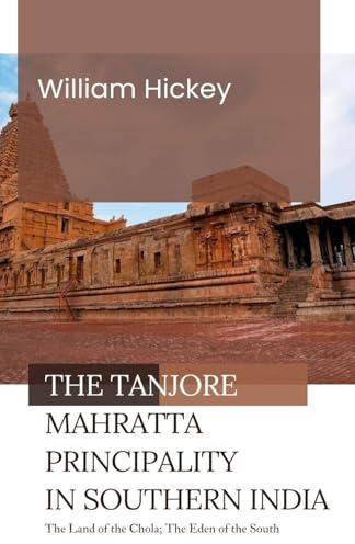 The TANJORE MAHRATTA PRINCIPALITY in Southern India The Land of the Chola; The Eden of the South