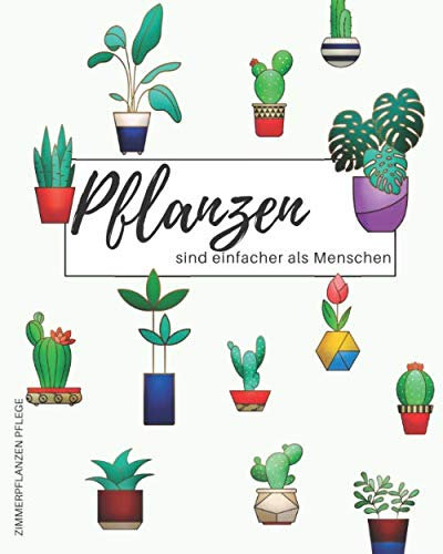 Zimmerpflanzen Pflege - Pflanzen sind einfacher als Menschen: Notieren Sie alle Ihre Pflanzen, fügen Sie ein Bild, eine Notiz oder eine Zeichnung ... Düngung und schreiben Sie zusätzliche Notizen