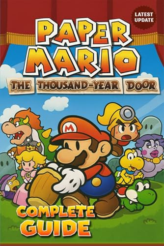 Paper Mario The Thousand-Year Door Complete Guide & Walkthrough (Latest Update) : Full Story Walkthrough, Boss Strategies, All Star Pieces, Badges, Recipes, Side Quests & 100% Completion Guide