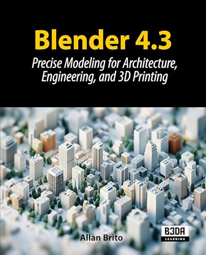 Blender 4.3: Precise Modeling for Architecture, Engineering, and 3D Printing (English Edition)