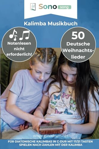 Kalimba Musikbuch - 50 Deutsche Weihnachtslieder - Notenlesen nicht erforderlich: Für diatonische Kalimbas in C-Dur mit 17 / 21 Tasten - Spielen nach Zahlen mit der Kalimba