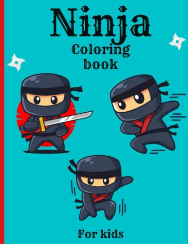 Ninja Coloring Book: Ninja Coloring Book for Kids Ages 4 - 8,( Perfect Gift Idea for Kids Who Loves Ninja)