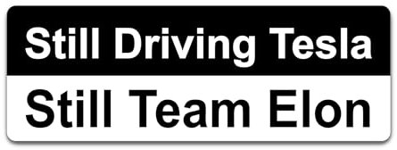 Generic - Pro Elon - Tesla Bumper Sticker - Still Driving Tesla, Still Team Elon