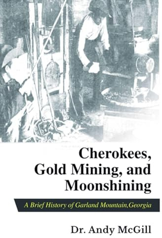 Cherokees, Gold Mining and Moonshining: A Brief History of Garland Mountain, Georgia
