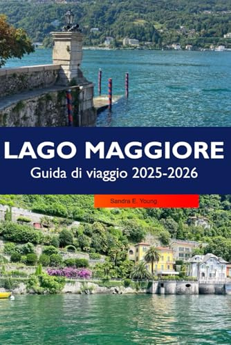 LAGO MAGGIORE Guida di viaggio 2026: Entdecken Sie atemberaubende Dörfer am Seeufer, malerische Aussichten, charmante Inseln, Outdoor-Abenteuer und italienische Kultur auf Italiens führendem Alpensee