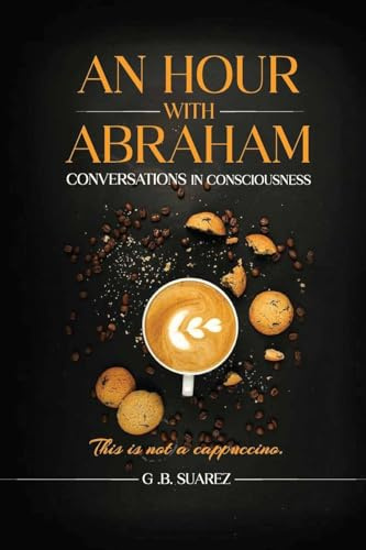 An Hour With Abraham: Conversations In Consciousness