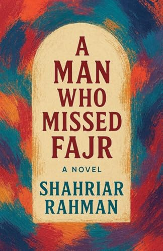 A Man Who Missed Fajr: A Novel