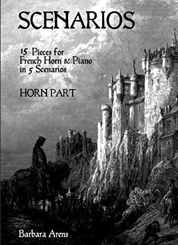 Scenarios - HORN PART: 15 Pieces for French Horn & Piano (Barbara Arens - Works for Winds)