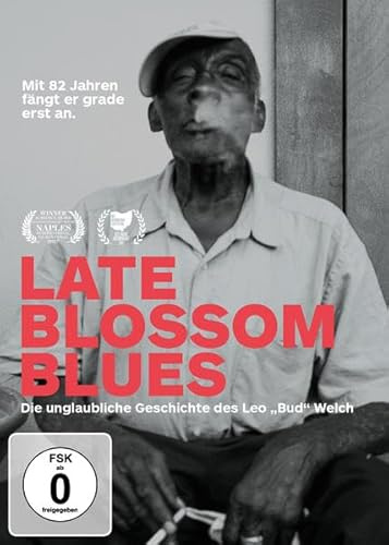 Late Blossom Blues: Die unglaubliche Geschichte des Leo Bud Welch