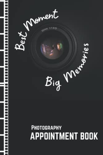 Best Moment Big Memories: Photography Appointment Book Daily and Weekly Appointment Book/Planner size 6x9 ~ Best gift for photographers