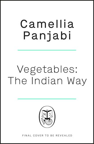 Vegetables: The Indian Way: The ultimate guide to traditional and regional Indian vegetarian dishes (English Edition)