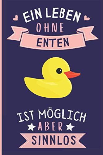 Ein Leben Ohne Enten Ist Möglich Aber Sinnlos: Enten Geschenke lustig Enten liebhaber Notizbuch Humor | 110 Seiten | 6 x 9 Zoll | Notizbuchgeschenk für Enten liebhaber