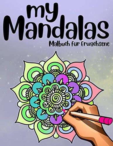 My Mandalas Malbuch Für Erwachsene: Ausmalbuch zum Entspannen & Träumen Meditationsbilder zur Steigerung der Konzentration & Lebensfreude Einseitiger ... und aufhängen Für Männer & Frauen