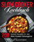 Slow Cooker Kochbuch: 200 leckere Rezepte für den Slow Cooker / Schongarer