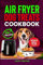 AIR FRYER DOG TREATS COOKBOOK: Quick And Crispy Healthy Homemade Dog Treats Recipes In An Air Fryer With Meal Planner Inside