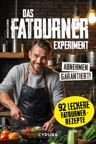 Das FATBURNER Experiment - Abnehmen leicht gemacht! Ein erfolgreicher Selbstversuch - Megaeinfach & supereffektiv - Keine Kochkenntnisse: Das ... - Auch für Vegetarier & Veganer geeignet
