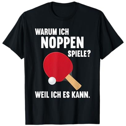 Warum ich Noppen spiele weil ich es kann Spieler Tischtennis T-Shirt