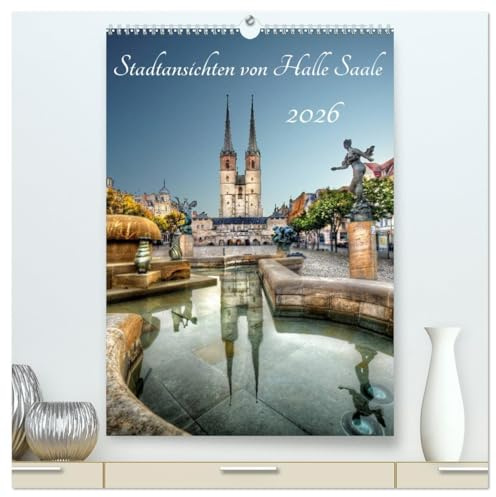 Stadtansichten von Halle Saale 2026 (hochwertiger Premium Wandkalender 2026 DIN A2 hoch), Kunstdruck in Hochglanz: Halle an der Saale von seiner schönsten Seite. (CALVENDO Orte)