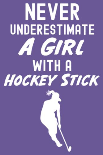Never Underestimate A Girl With A Hockey Stick: Hockey Gifts For Teen Girls, 6x9 Journal To Write In, 109 Pages